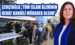 Başkan Çerçioğlu “Tüm İslam âleminin Berat Kandili mübarek olsun”
