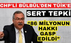 CHP’li Bülbül’den TÜİK’e sert tepki