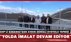 CHP’li Karakoz’dan Aydın-Denizli Otoyolu tepkisi