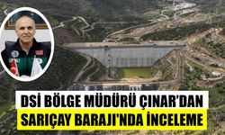 DSİ Bölge Müdürü Çınar'dan Sarıçay Barajı'nda inceleme