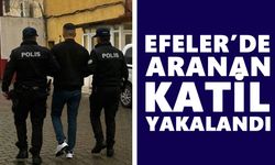 Efeler’de aranan katil yakalandı