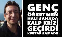 Genç öğretmen halı sahada kalp krizi geçirdi, kurtarılamadı!