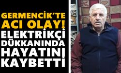 Germencik’te acı olay! Elektrikçi dükkanında hayatını kaybetti