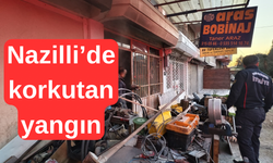 Nazilli’de korkutan yangın : İşyeri kullanılamaz hale geldi