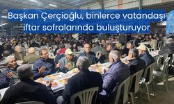 Başkan Çerçioğlu, binlerce vatandaşı iftar sofralarında buluşturuyor