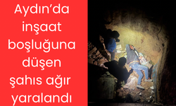 Aydın’da inşaat boşluğuna düşen şahıs ağır yaralandı