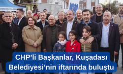 CHP’li Başkanlar, Kuşadası Belediyesi’nin iftarında buluştu