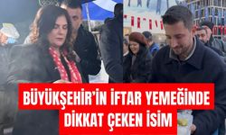 Büyükşehir’in iftar yemeğinde dikkat çeken isim