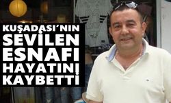 Kuşadası’nın sevilen esnafı hayatını kaybetti