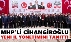 MHP’li Cihangiroğlu yeni il yönetimini tanıttı