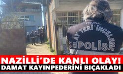 Nazilli’de kanlı olay! Damat kayınpederini bıçakladı