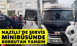 Nazilli’de servis minibüsünde korkutan yangın