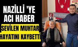 Nazilli'de sevilen muhtar hayatını kaybetti