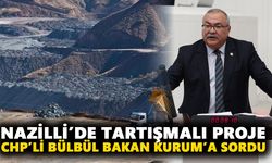 Nazilli’de tartışmalı proje: CHP’li Bülbül Bakan Kurum’a sordu