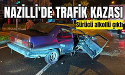 Nazilli'de trafik kazası: Sürücü alkollü çıktı