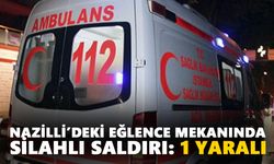Nazilli’deki eğlence mekanında silahlı saldırı: 1 yaralı