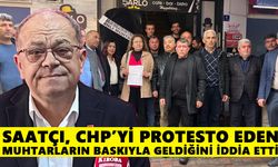 Saatçı, CHP’yi protesto eden muhtarların baskıyla geldiğini iddia etti