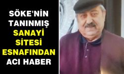 Söke Sanayi Sitesi'nde yıllarca esnaflık yapmıştı, vefat etti