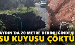 Aydın’da 20 metre derinliğindeki su kuyusu çöktü