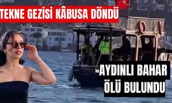 Tekne gezisi kâbusa döndü! Aydınlı Bahar ölü bulundu