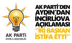 AK Parti’den Aydın’dan İncirliova açıklaması: “İki başkan istifa etti”
