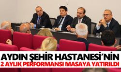 Aydın Şehir Hastanesi’nin 2 aylık performansı masaya yatırıldı
