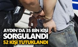 Aydın’da 35 bin kişi sorgulandı, 52 kişi tutuklandı