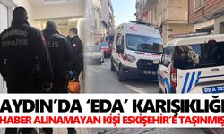 Aydın’da ‘Eda’ karışıklığı: Haber alınamayan kişi Eskişehir’e taşınmış