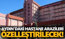 Aydın’daki hastane arazileri özelleştirilecek!