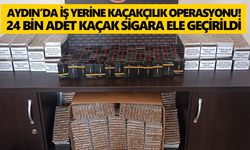 Aydın’da iş yerine kaçakçılık operasyonu! 24 bin adet kaçak sigara ele geçirildi