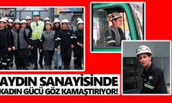 Aydın’ın sanayisinde kadın gücü göz kamaştırıyor!