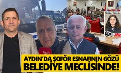 Aydın’da şoför esnafının gözü belediye meclisinde!