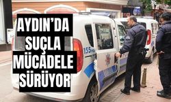 Aydın’da suçla mücadele sürüyor