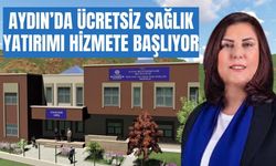 Aydın’da ücretsiz sağlık yatırımı hizmete başlıyor