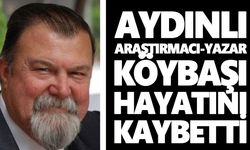 Aydınlı araştırmacı-yazar Köybaşı hayatını kaybetti