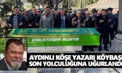 Aydınlı köşe yazarı Köybaşı son yolculuğuna uğurlandı