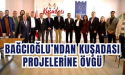 Bağcıoğlu’ndan Kuşadası projelerine övgü