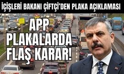 Bakan Çiftçi açıkladı: APP plakalarda flaş karar!