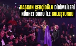Başkan Çerçioğlu Didimlileri Nükhet Duru ile buluşturdu
