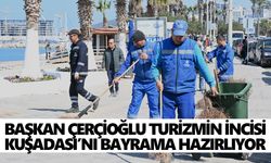 Başkan Çerçioğlu turizmin incisi Kuşadası’nı bayrama hazırlıyor