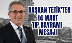 Başkan Tetik'ten 14 Mart mesajı