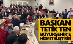 Başkan Tetik’ten Büyükşehir’e hizmet eleştirisi