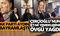 AK Parti Aydın bayramlaştı: Çerçioğlu’nun iftar yemeklerine övgü yağdı