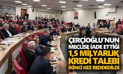 Başkan Çerçioğlu iade etmişti. 1,5 milyar liralık kredi talebi mecliste gerilimi tırmandırdı, karar ikinci kez değişmedi