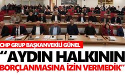 CHP Grup Başkanvekili Günel: “Aydın’ın borçlanmasına izin vermedik”