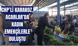 CHP’li Karakoz, Acarlar’da kadın emekçilerle buluştu