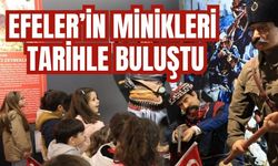 Efeler’in minikleri tarihle buluştu