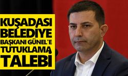 Kuşadası Belediye Başkanı Günel'e tutuklama talebi