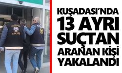 Kuşadası’nda 13 ayrı suçtan aranan kişi yakalandı