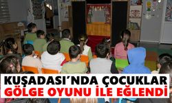 Kuşadası’nda çocuklar gölge oyunu ile eğlendi